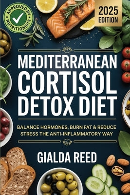 Mediterranean Cortisol Detox Diet: Balance Hormones, Burn Fat & Reduce Stress the Anti-Inflammatory Way by Reed, Gialda