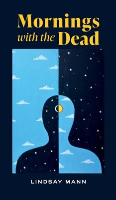 Mornings with the Dead by Mann, Lindsay