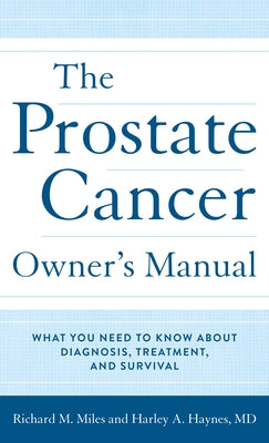 The Prostate Cancer Owner's Manual: What You Need to Know About Diagnosis, Treatment, and Survival by Haynes, Harley A.
