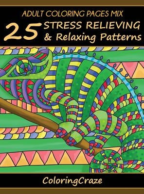 Adult Coloring Pages MIX: 25 Stress Relieving And Relaxing Patterns by Coloringcraze