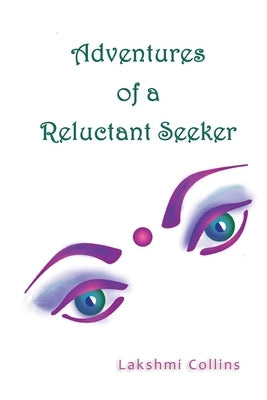Adventures of a Reluctant Seeker by Collins, Lakshmi