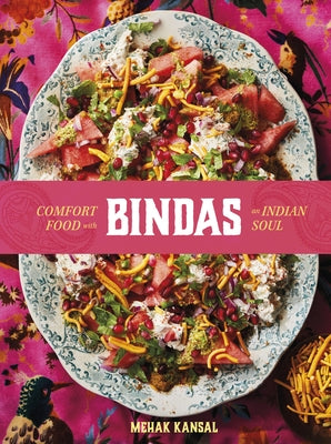 Bindas: Comfort Food with an Indian Soul by Kansal, Mehak