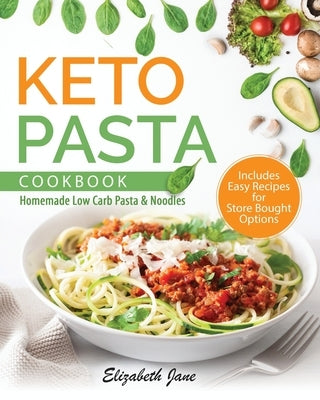 Keto Pasta Cookbook: Homemade Low Carb Pasta & Noodles by Jane, Elizabeth