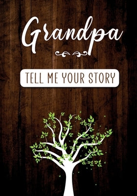 Grandpa Tell me your Story: A Guided Keepsake Journal for your Grandfather to share his Life & his Memories by Rossi, Erika
