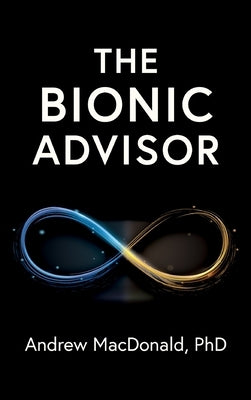 The Bionic Advisor by MacDonald, Andrew