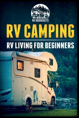 RV Camping: RV Living for Beginners by Doohickeys, Rv