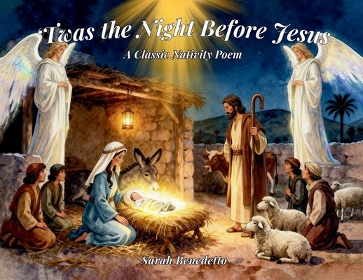 'Twas the Night Before Jesus: A Classic Nativity Poem by Benedetto, Sarah