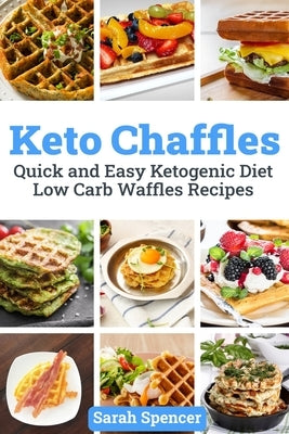 Keto Chaffles: Quick and Easy Ketogenic Diet Low Carb Waffles Recipes by Spencer, Sarah