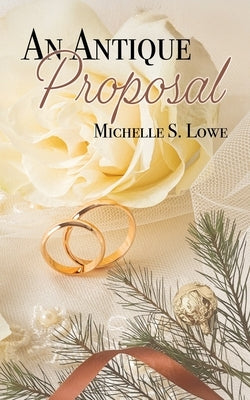 An Antique Proposal by Lowe, Michelle S.