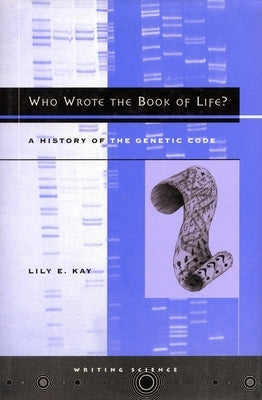 Who Wrote the Book of Life?: A History of the Genetic Code by Kay, Lily E.
