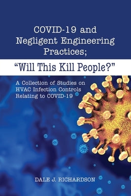 COVID-19 and Negligent Engineering Practices: "Will This Kill People?" by Richardson, Dale J.