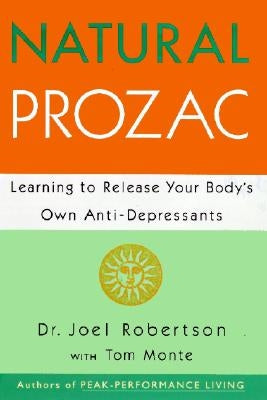 Natural Prozac: Learning to Release Your Body's Own Anti-Depressants by Robertson, Joel C.