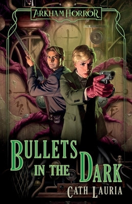 Bullets in the Dark: An Arkham Horror Novel by Lauria, Cath