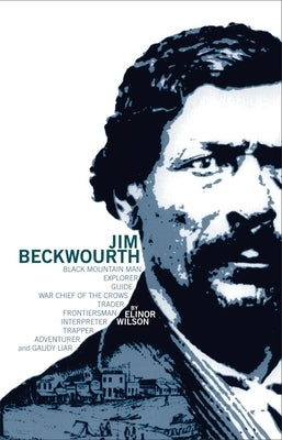 Jim Beckwourth: Black Mountain Man and War Chief of the Crows by Wilson, Elinor
