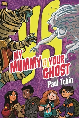 My Mummy vs. Your Ghost by Tobin, Paul