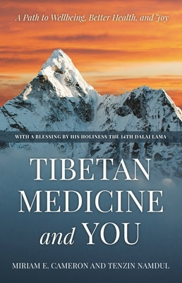 Tibetan Medicine and You: A Path to Wellbeing, Better Health, and Joy by Cameron, Miriam E.