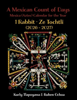 A Mexican Count of Days: Mexica (Aztec) Calendar for the Year 1 Rabbit by Tlapoyawa, Kurly