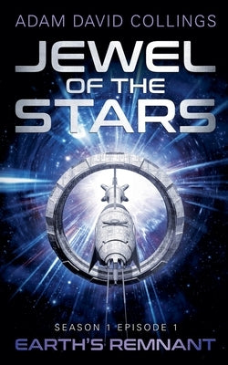 Jewel of The Stars. Season 1 Episode 1: The Remnant by Collings, Adam David