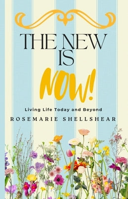 The New Is Now!: Living Life Today and Beyond by Shellshear, Rosemarie