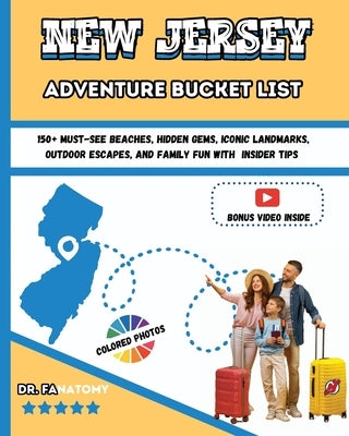 New Jersey Adventure Bucket List: 150+ Must-See Beaches, Hidden Gems, Iconic Landmarks, Outdoor Escapes, and Family Fun with Insider Tips by Fanatomy