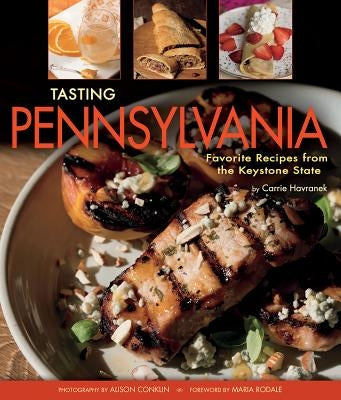 Tasting Pennsylvania: Favorite Recipes from the Keystone State by Havranek, Carrie