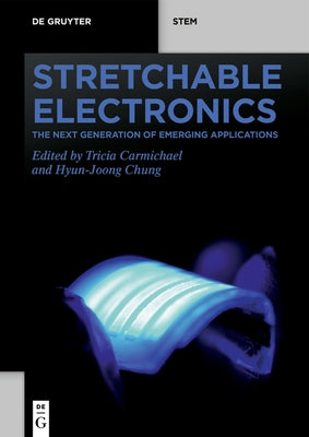 Stretchable Electronics: The Next Generation of Emerging Applications by Carmichael, Tricia