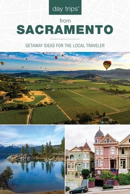 Day Trips(r) from Sacramento: Getaway Ideas for the Local Traveler by Misuraca, Karen