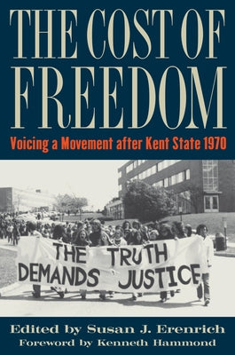 The Cost of Freedom: Voicing a Movement after Kent State 1970 by Erenrich, Susan J.