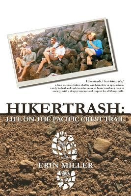 Hikertrash: Life on the Pacific Crest Trail by Miller, Erin