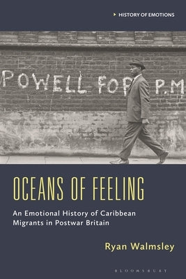 Oceans of Feeling: An Emotional History of Caribbean Migrants in Postwar Britain by Walmsley, Ryan