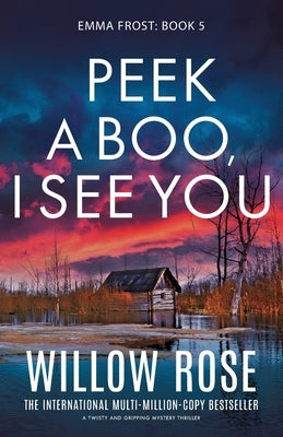 Peek a Boo, I See You: A twisty and gripping mystery thriller by Rose, Willow