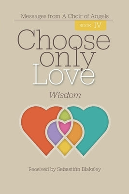 Choose Only Love: Wisdom: Wisdom by Blaksley, Sebastián