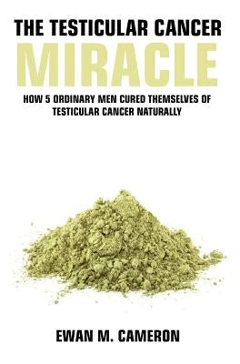 The Testicular Cancer "Miracle" by Cameron, Ewan M.