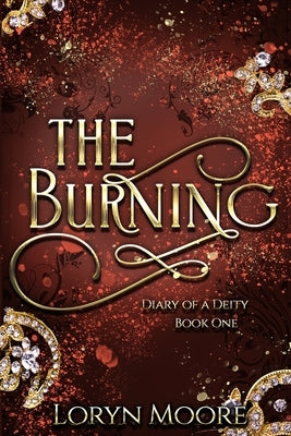 Diary of a Deity - The Burning by Moore, Loryn