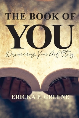The Book of You: Discovering Your God Story by Greene, Ericka P.