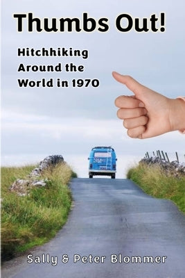 Thumbs Out! Hitchhiking Around the World in 1970 by Blommer, Sally &. Peter