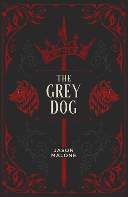 The Grey Dog: Part Two of the Godyear Saga by Malone, Jason