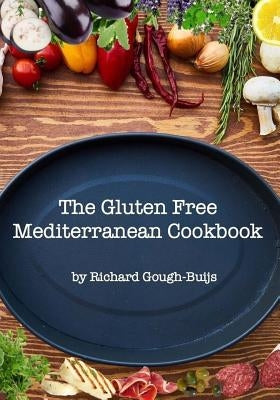 The Gluten Free Mediterranean Cookbook by Gough-Buijs, Richard