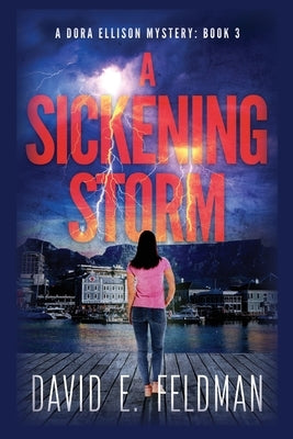 A Sickening Storm - Dora Ellison Mystery Book 3 by Feldman, David E.