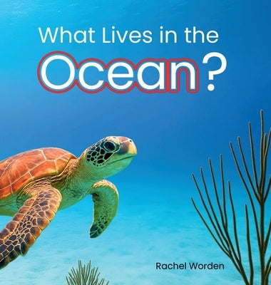 What Lives in the Ocean? (Habitat Series) by Worden, Rachel