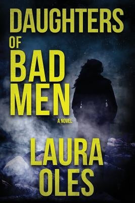 Daughters of Bad Men by Oles, Laura