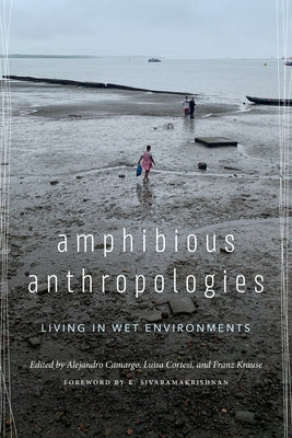 Amphibious Anthropologies: Living in Wet Environments by Camargo, Alejandro