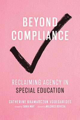 Beyond Compliance: Reclaiming Agency in Special Education by Voulgarides, Catherine Kramarczuk