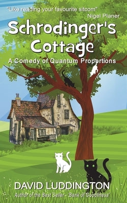 Schrodinger's Cottage: A Comedy of Quantum Proportions by Luddington, David