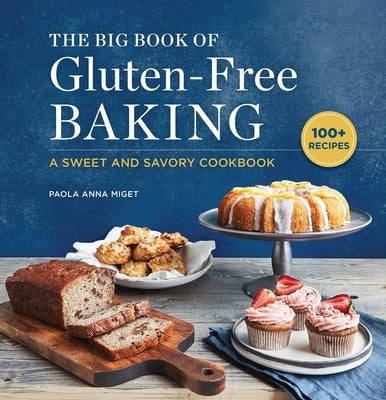 The Big Book of Gluten-Free Baking: A Sweet and Savory Cookbook by Miget, Paola Anna