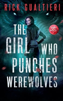 The Girl Who Punches Werewolves by Gualtieri, Rick