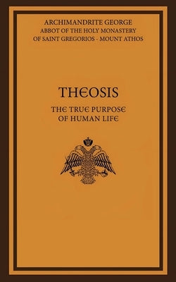 Theosis: The True Purpose of Human Life by George, Archimandrite