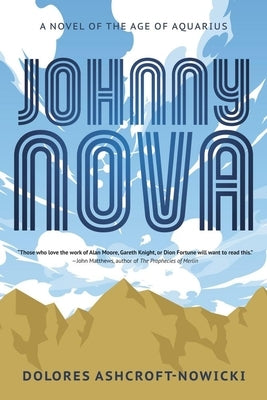 Johnny Nova: A Novel of the Age of Aquarius by Ashcroft-Nowicki, Dolores