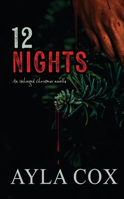 12 Nights: An Unhinged Christmas Novella by Cox, Ayla