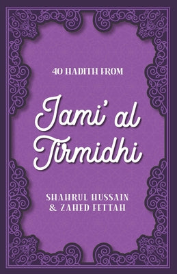 40 Hadith from Jami' Al Tirmidhi by Hussain, Shahrul